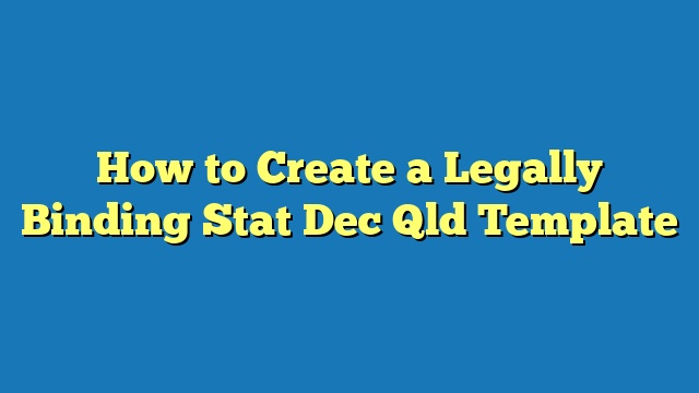 How to Create a Legally Binding Stat Dec Qld Template