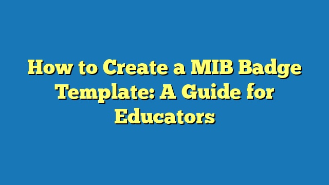 How to Create a MIB Badge Template: A Guide for Educators