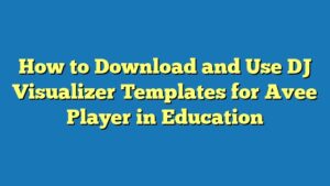 How to Download and Use DJ Visualizer Templates for Avee Player in Education