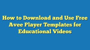 How to Download and Use Free Avee Player Templates for Educational Videos