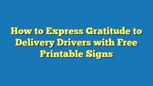 How to Express Gratitude to Delivery Drivers with Free Printable Signs