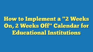 How to Implement a "2 Weeks On, 2 Weeks Off" Calendar for Educational Institutions