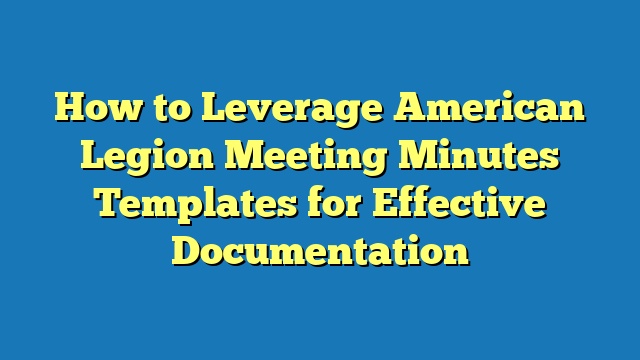 How to Leverage American Legion Meeting Minutes Templates for Effective Documentation