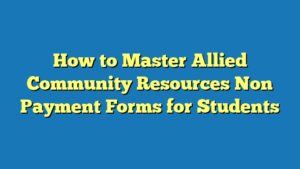 How to Master Allied Community Resources Non Payment Forms for Students