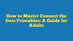 How to Master Connect the Dots Printables: A Guide for Adults