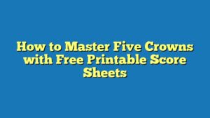 How to Master Five Crowns with Free Printable Score Sheets