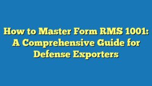 How to Master Form RMS 1001: A Comprehensive Guide for Defense Exporters