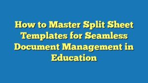 How to Master Split Sheet Templates for Seamless Document Management in Education