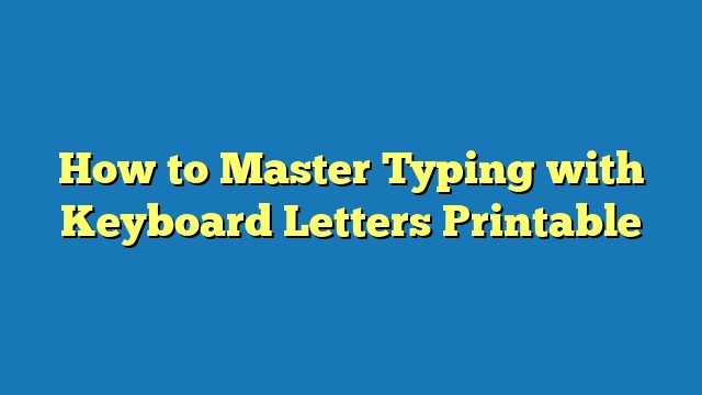 How to Master Typing with Keyboard Letters Printable