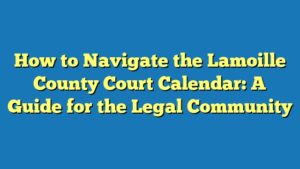 How to Navigate the Lamoille County Court Calendar: A Guide for the Legal Community