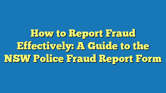 How to Report Fraud Effectively: A Guide to the NSW Police Fraud Report Form