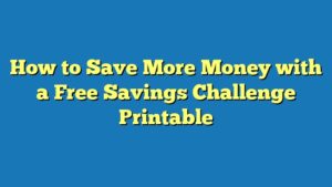 How to Save More Money with a Free Savings Challenge Printable