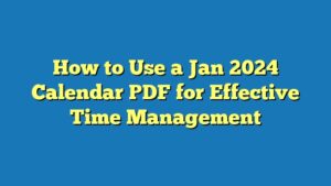 How to Use a Jan 2024 Calendar PDF for Effective Time Management
