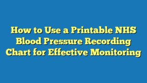 How to Use a Printable NHS Blood Pressure Recording Chart for Effective Monitoring
