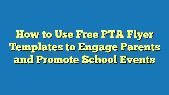 How to Use Free PTA Flyer Templates to Engage Parents and Promote School Events