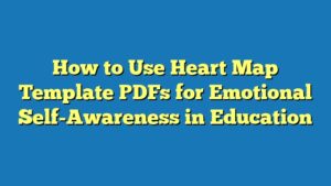 How to Use Heart Map Template PDFs for Emotional Self-Awareness in Education