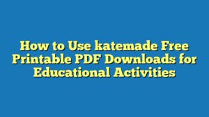 How to Use katemade Free Printable PDF Downloads for Educational Activities