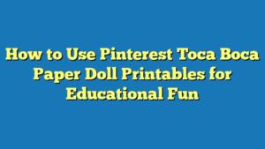How to Use Pinterest Toca Boca Paper Doll Printables for Educational Fun