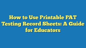 How to Use Printable PAT Testing Record Sheets: A Guide for Educators