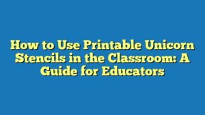 How to Use Printable Unicorn Stencils in the Classroom: A Guide for Educators