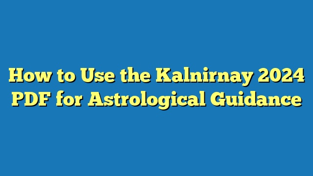 How to Use the Kalnirnay 2024 PDF for Astrological Guidance