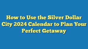 How to Use the Silver Dollar City 2024 Calendar to Plan Your Perfect Getaway