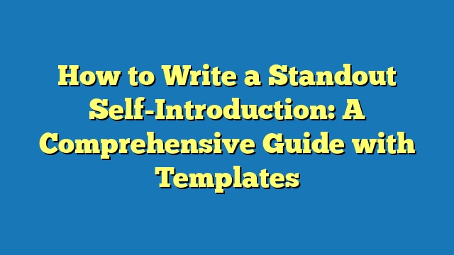 How to Write a Standout Self-Introduction: A Comprehensive Guide with Templates