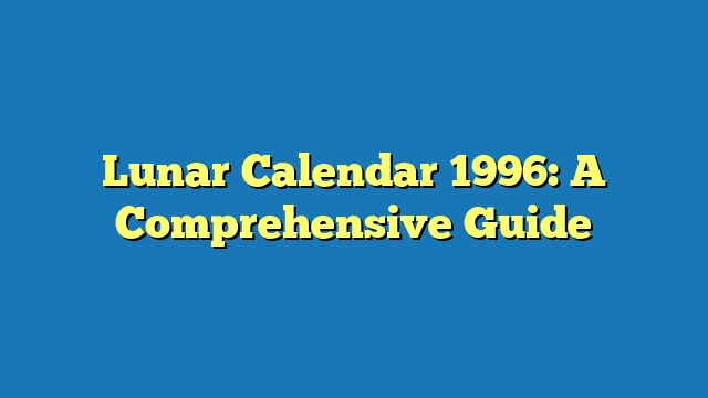 Lunar Calendar 1996: A Comprehensive Guide