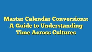 Master Calendar Conversions: A Guide to Understanding Time Across Cultures