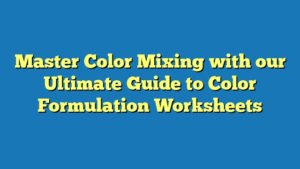 Master Color Mixing with our Ultimate Guide to Color Formulation Worksheets