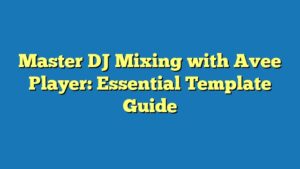 Master DJ Mixing with Avee Player: Essential Template Guide