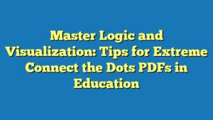 Master Logic and Visualization: Tips for Extreme Connect the Dots PDFs in Education