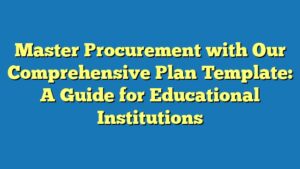 Master Procurement with Our Comprehensive Plan Template: A Guide for Educational Institutions