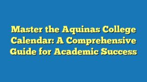 Master the Aquinas College Calendar: A Comprehensive Guide for Academic Success