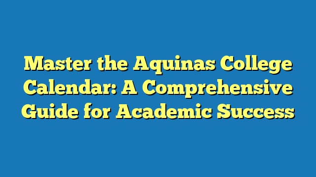 Master the Aquinas College Calendar: A Comprehensive Guide for Academic Success