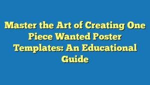 Master the Art of Creating One Piece Wanted Poster Templates: An Educational Guide