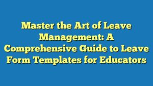 Master the Art of Leave Management: A Comprehensive Guide to Leave Form Templates for Educators