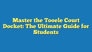 Master the Tooele Court Docket: The Ultimate Guide for Students