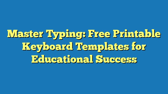 Master Typing: Free Printable Keyboard Templates for Educational Success