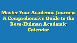 Master Your Academic Journey: A Comprehensive Guide to the Rose-Hulman Academic Calendar