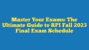 Master Your Exams: The Ultimate Guide to RPI Fall 2023 Final Exam Schedule