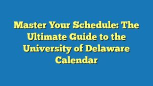 Master Your Schedule: The Ultimate Guide to the University of Delaware Calendar