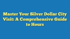 Master Your Silver Dollar City Visit: A Comprehensive Guide to Hours