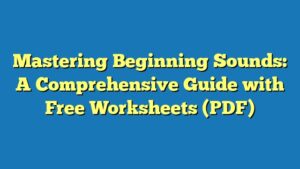 Mastering Beginning Sounds: A Comprehensive Guide with Free Worksheets (PDF)