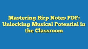 Mastering Birp Notes PDF: Unlocking Musical Potential in the Classroom