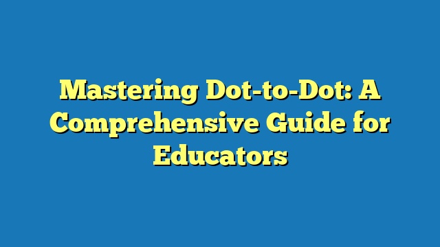 Mastering Dot-to-Dot: A Comprehensive Guide for Educators