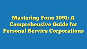Mastering Form 1091: A Comprehensive Guide for Personal Service Corporations
