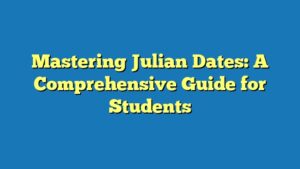 Mastering Julian Dates: A Comprehensive Guide for Students