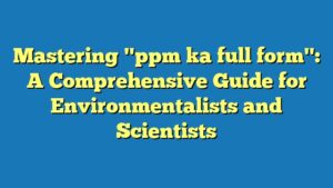 Mastering "ppm ka full form": A Comprehensive Guide for Environmentalists and Scientists