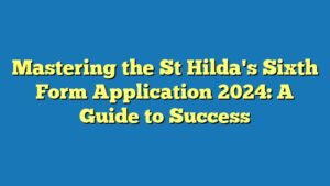 Mastering the St Hilda's Sixth Form Application 2024: A Guide to Success